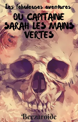 Les fabuleuses aventures du Capitaine Sarah les Mains Vertes