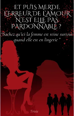Et puis merde, l’erreur de l’amour n’est elle pas pardonnable ?