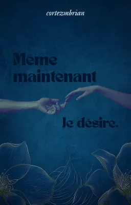 Même maintenant, je désire